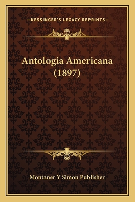 Antologia Americana (1897) [Spanish] 1166778223 Book Cover