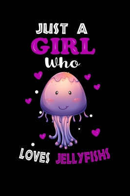 Just a Girl Who Loves Jellyfishs: Cute  Jellyfishs Lover Gift For Girl, women.  Perfect handwriting notebook journal for  Jellyfishs. Gift it to your ... Mother, Mom, Grandpa Who Loves Animal.