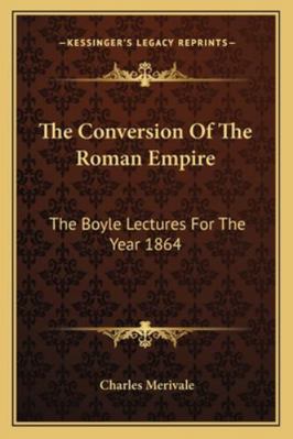 The Conversion Of The Roman Empire: The Boyle L... 1163235911 Book Cover