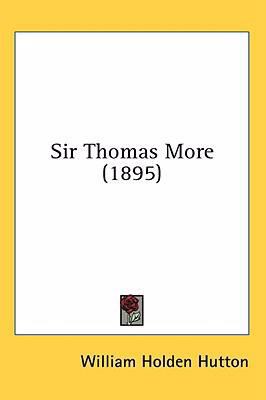 Sir Thomas More (1895) 0548929041 Book Cover