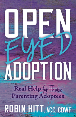 Open-Eyed Adoption: Real Help for Those Parenti... 1631959808 Book Cover