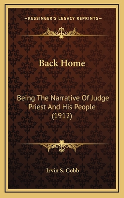 Back Home: Being the Narrative of Judge Priest ... 1164385402 Book Cover