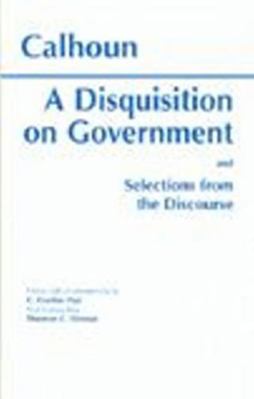 A Disquisition On Government and Selections fro... 0872202941 Book Cover