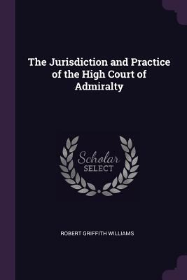 The Jurisdiction and Practice of the High Court... 1377542513 Book Cover