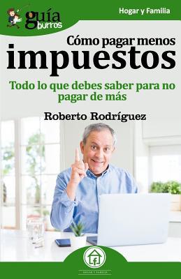 GuíaBurros Cómo pagar menos impuestos: Todo lo ... [Spanish] 8417681264 Book Cover