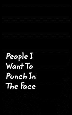 People I Want To Punch In The Face: Black Cover... 0464358825 Book Cover