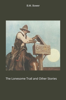 The Lonesome Trail and Other Stories 1701352516 Book Cover