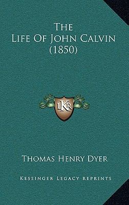 The Life Of John Calvin (1850) 1165129248 Book Cover