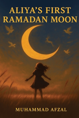 Aliya's First Ramadan Moon B0F9HNN5M6 Book Cover