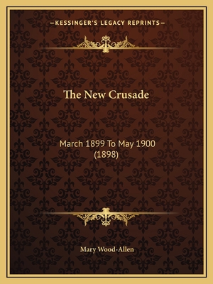 The New Crusade: March 1899 To May 1900 (1898) 1164564692 Book Cover