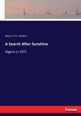 A Search After Sunshine: Algeria in 1871 3337287417 Book Cover