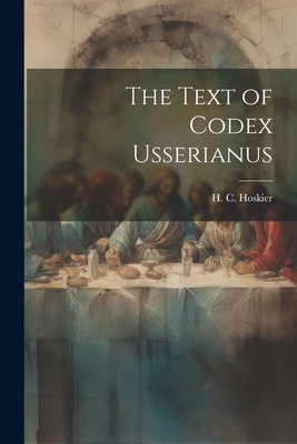 The Text of Codex Usserianus [Latin] 1022019538 Book Cover