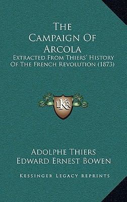 The Campaign Of Arcola: Extracted From Thiers' ... 116553360X Book Cover