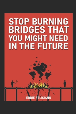 Stop burning bridges that you might need in the... B0CKLV2RV1 Book Cover