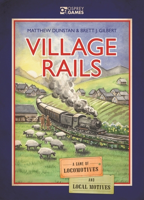 Village Rails: A Game of Locomotives and Local ... 1472853962 Book Cover
