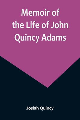 Memoir of the Life of John Quincy Adams. 9357096051 Book Cover