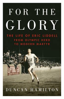 For the Glory: The Life of Eric Liddell 0857522590 Book Cover