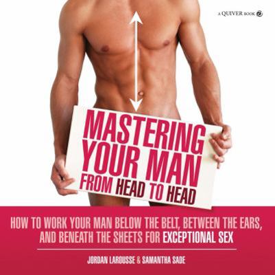 Mastering Your Man from Head to Head: How to Wo... 1592334369 Book Cover