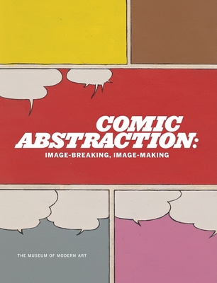 Comic Abstraction: Image Breaking, Image Making 0870707094 Book Cover