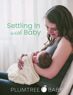 Settling in with Baby : Your New Life with Baby