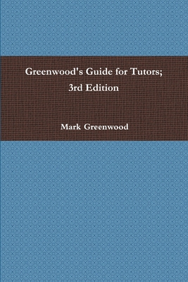 Greenwood's Guide for Tutors; 3rd Edition 1105641821 Book Cover