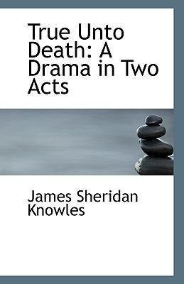 True Unto Death: A Drama in Two Acts 0554502895 Book Cover