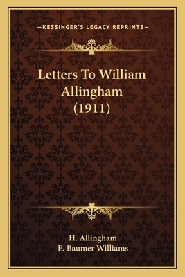 Letters To William Allingham (1911) 1163979317 Book Cover