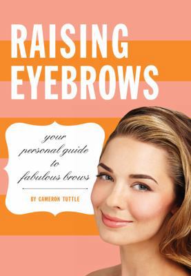 Raising Eyebrows: Your Personal Guide to Fabulo... 1452111332 Book Cover