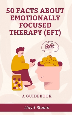 50 Facts About Emotionally Focused Therapy (EFT... B0FW4Q8PFM Book Cover