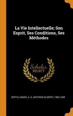 La Vie Intellectuelle; Son Esprit, Ses Conditio... [French] 0353399191 Book Cover