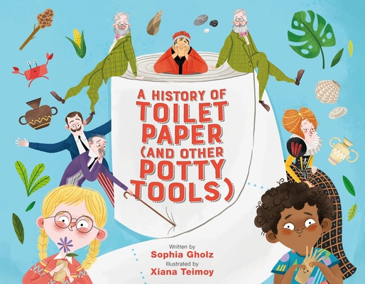A History of Toilet Paper (and Other Potty Tools) 0762475552 Book Cover