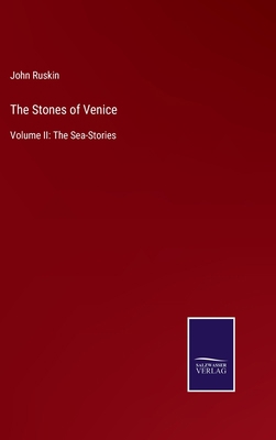 The Stones of Venice: Volume II: The Sea-Stories 3752565853 Book Cover