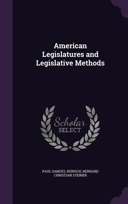 American Legislatures and Legislative Methods 1355184959 Book Cover