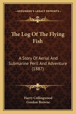 The Log Of The Flying Fish: A Story Of Aerial A... 1167236076 Book Cover