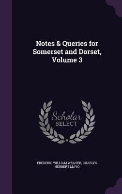 Notes & Queries for Somerset and Dorset, Volume 3 1358159238 Book Cover