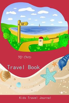 My Own Travel Book: Kids Travel Journal 1500574473 Book Cover