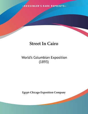 Street In Cairo: World's Columbian Exposition (... 0548815534 Book Cover