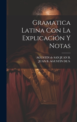Gramatica Latina Con La Explicación Y Notas [Spanish] 1020210885 Book Cover