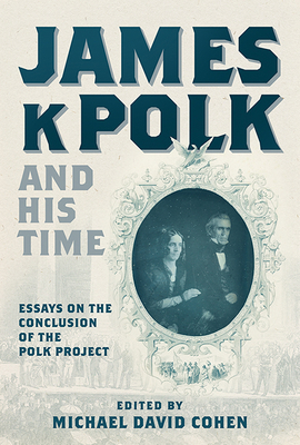 James K. Polk and His Time: Essays at the Concl... 1621907333 Book Cover