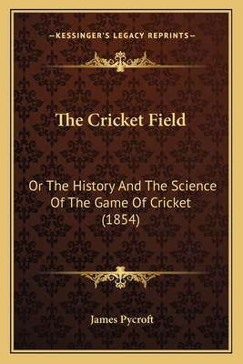 The Cricket Field: Or The History And The Scien... 1165105683 Book Cover