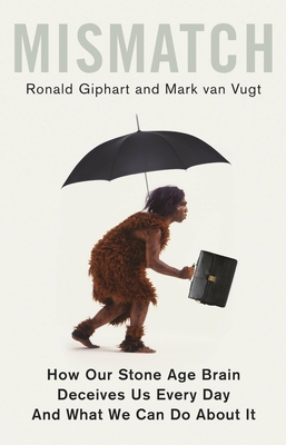 Mismatch: How Our Stone Age Brain Deceives Us E... 1472139720 Book Cover