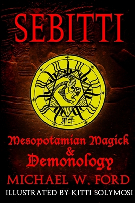 Sebitti: Mesopotamian Magick & Demonology 1365236617 Book Cover