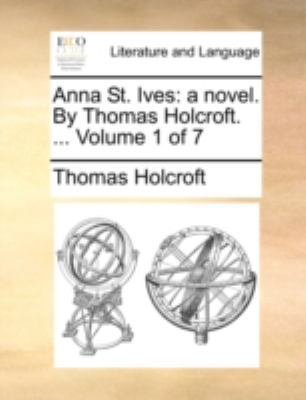 Anna St. Ives: A Novel. by Thomas Holcroft. ...... 1140741829 Book Cover