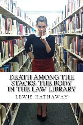 Death Among the Stacks: The Body in the Law Lib... 1492808474 Book Cover