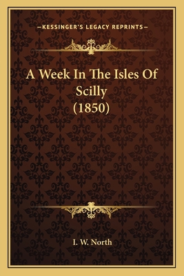 A Week In The Isles Of Scilly (1850) 1164167952 Book Cover