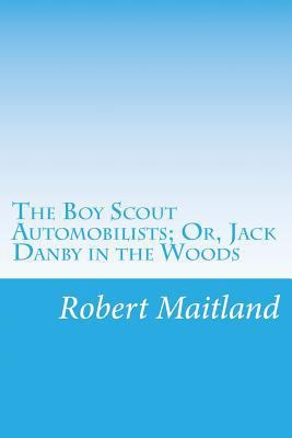 The Boy Scout Automobilists; Or, Jack Danby in ... 1500549614 Book Cover