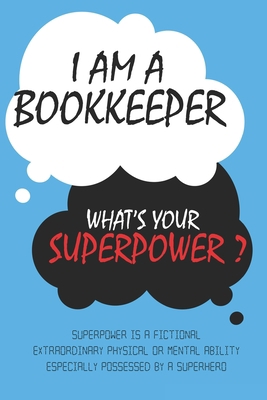 Paperback Bookkeeper : I am a Bookkeeper, What's Your Superpower ? Unique customized Journal Gift for Bookkeeper  - Blue Journal , Thoughtful Cool Present for ... Lined Blank Notebook for Bookkeeper Book