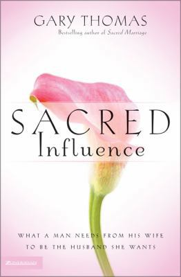 Sacred Influence: What a Man Needs from His Wif... 0310247403 Book Cover