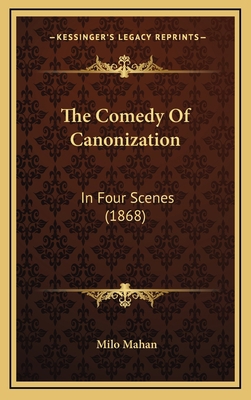 The Comedy Of Canonization: In Four Scenes (1868) 1169040675 Book Cover