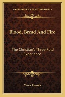 Blood, Bread And Fire: The Christian's Three-Fo... 1163153796 Book Cover